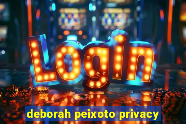 deborah peixoto privacy